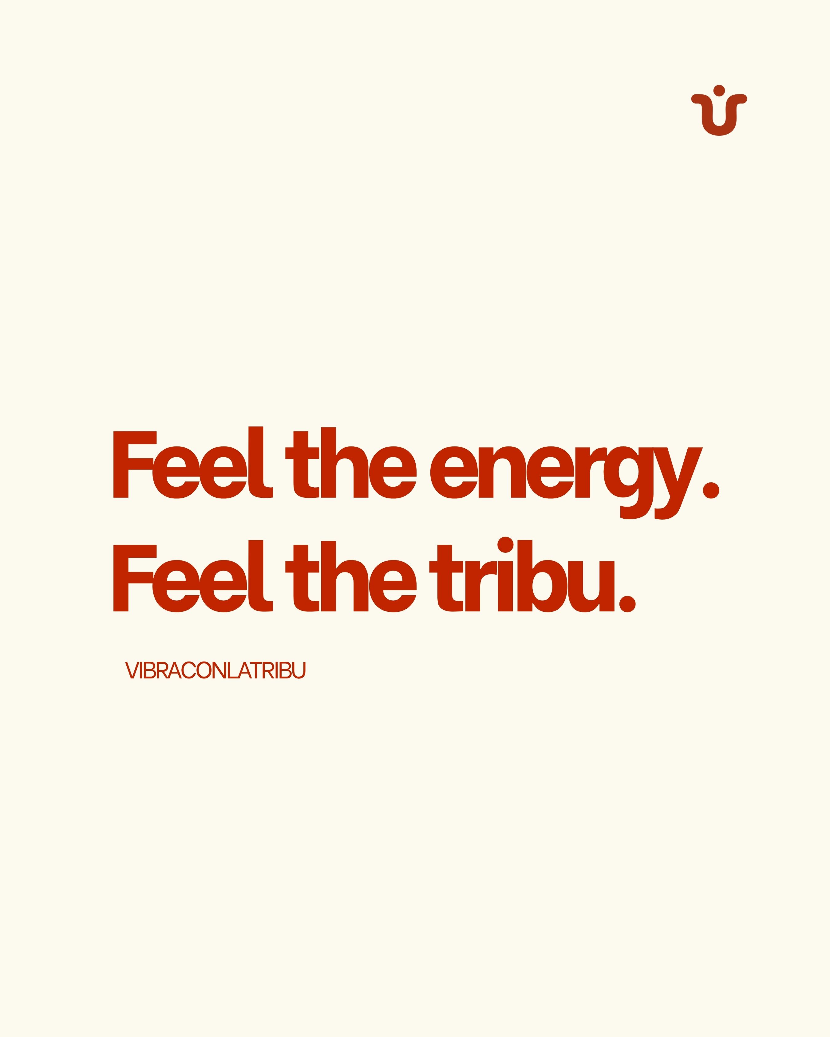 Feel the energy. Feel the tribu.